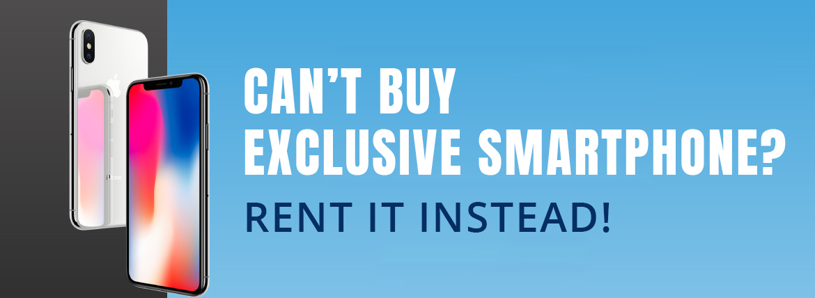 Can’t Buy Exclusive Smartphone? Rent it Instead!